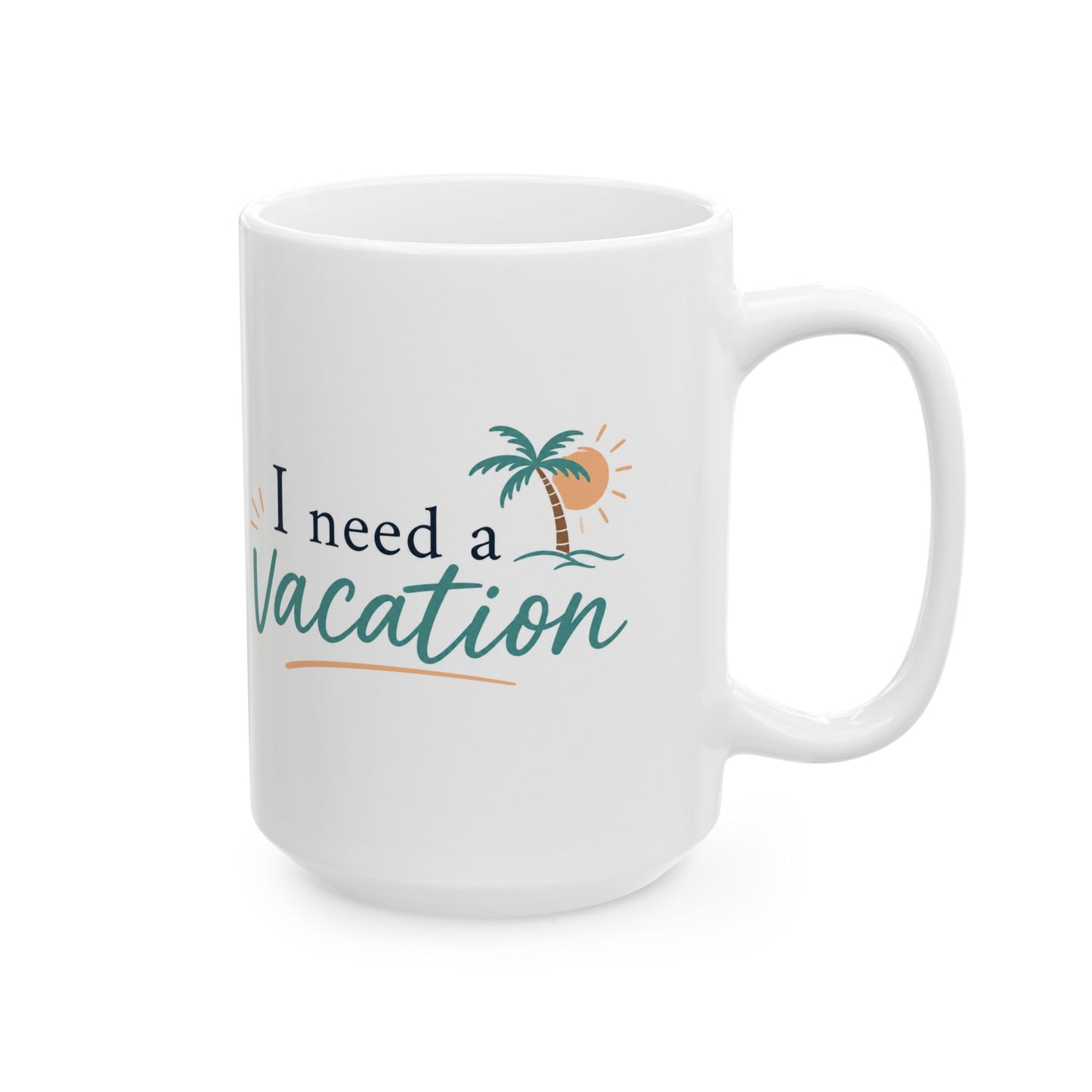 I Need a Vacation Ceramic Mug — Tropical Palm Coffee Cup (11oz, 15oz)