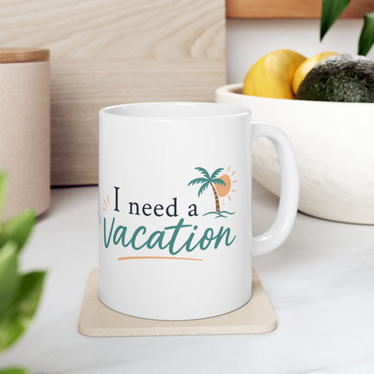 I Need a Vacation Ceramic Mug — Tropical Palm Coffee Cup (11oz, 15oz)