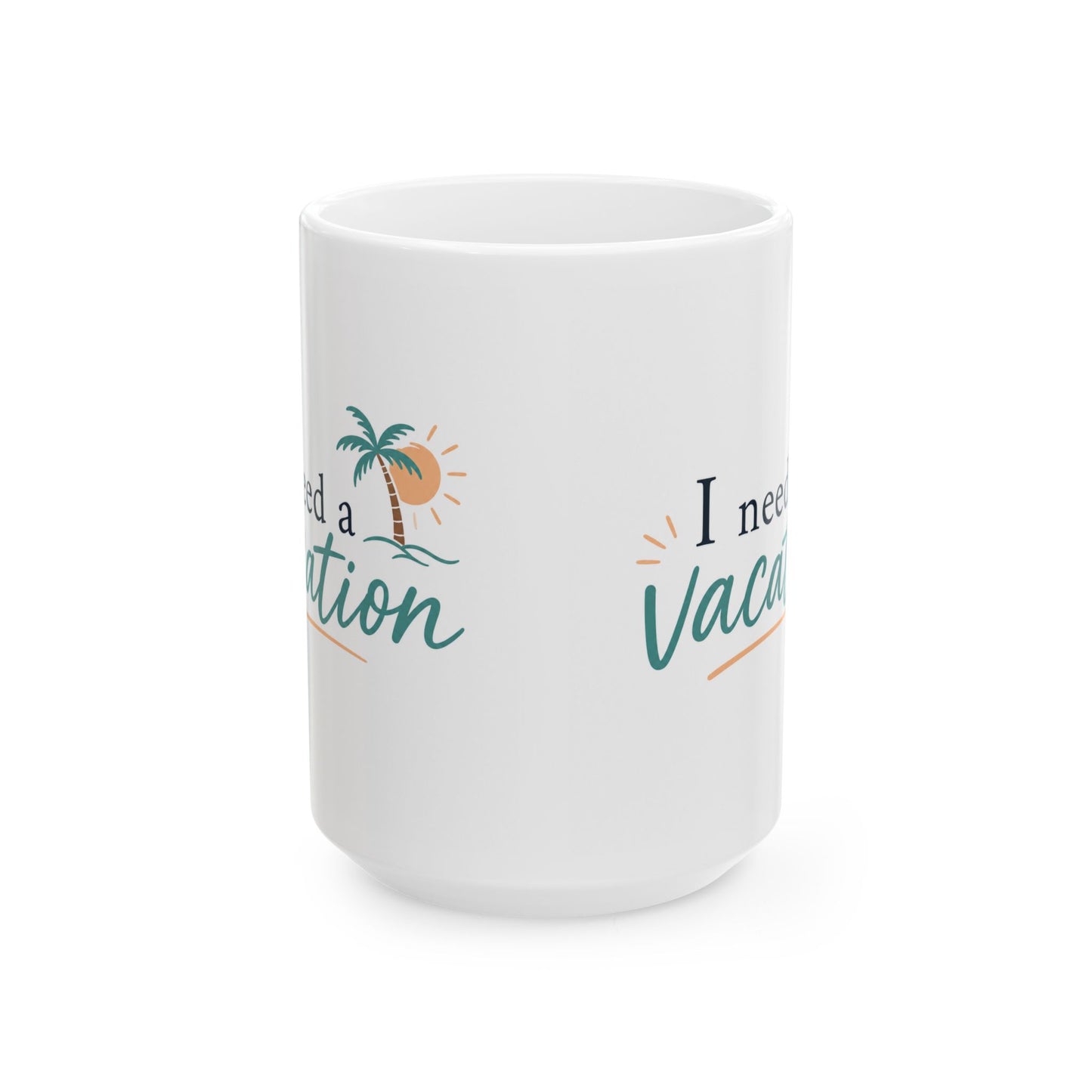 I Need a Vacation Ceramic Mug — Tropical Palm Coffee Cup (11oz, 15oz)
