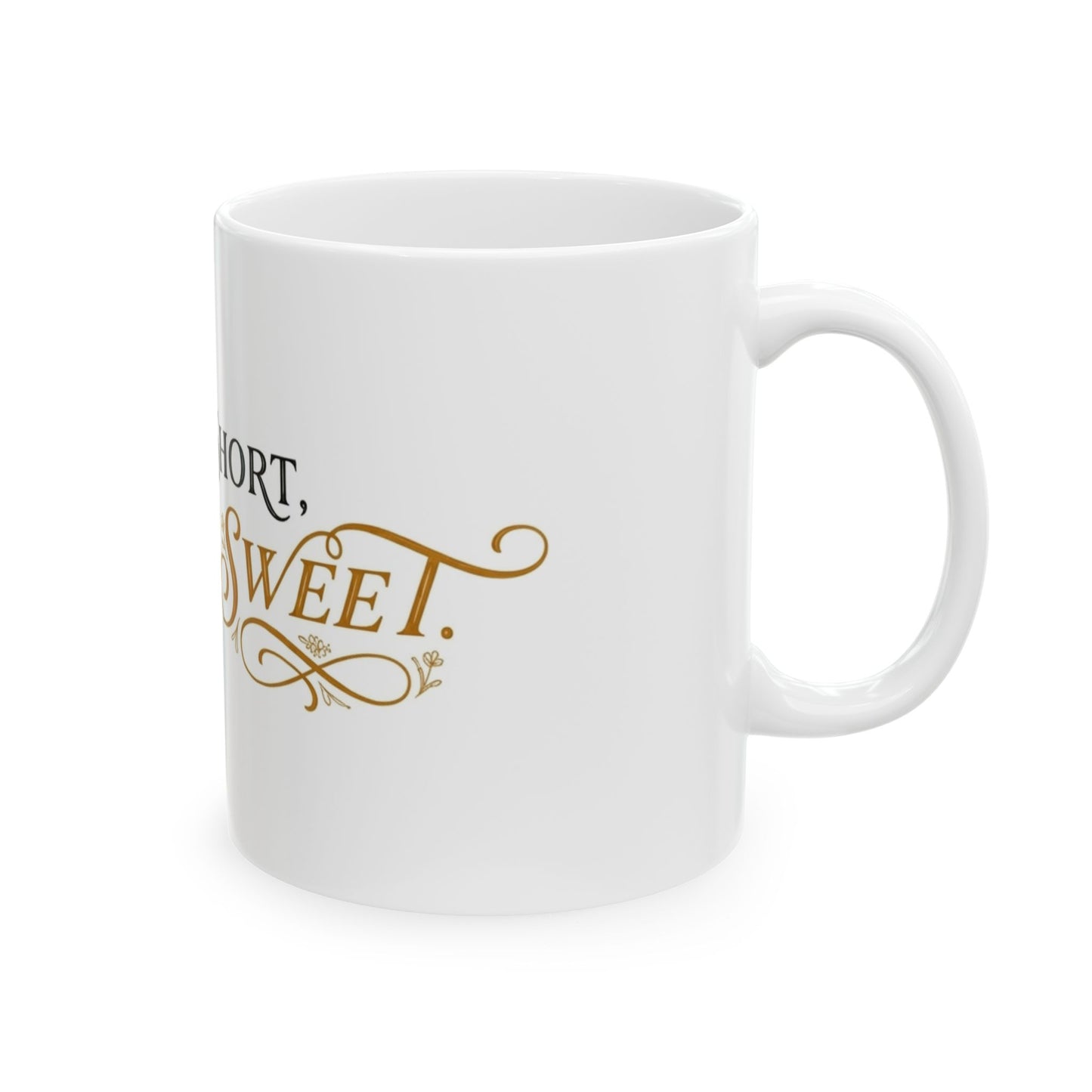 Ceramic Mug — “Life Is Short, Make It Sweet” Inspirational Coffee Cup (11oz & 15oz)