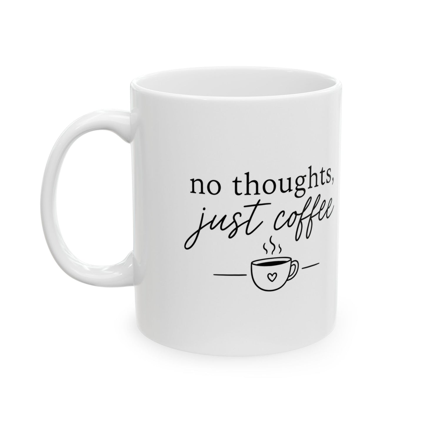 Ceramic Mug - "No Thoughts, Just Coffee" Funny Script Coffee Cup (11oz/15oz)