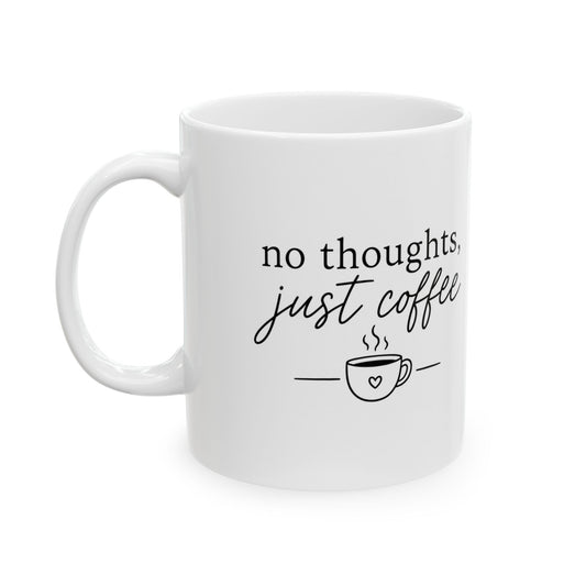 Ceramic Mug - "No Thoughts, Just Coffee" Funny Script Coffee Cup (11oz/15oz)