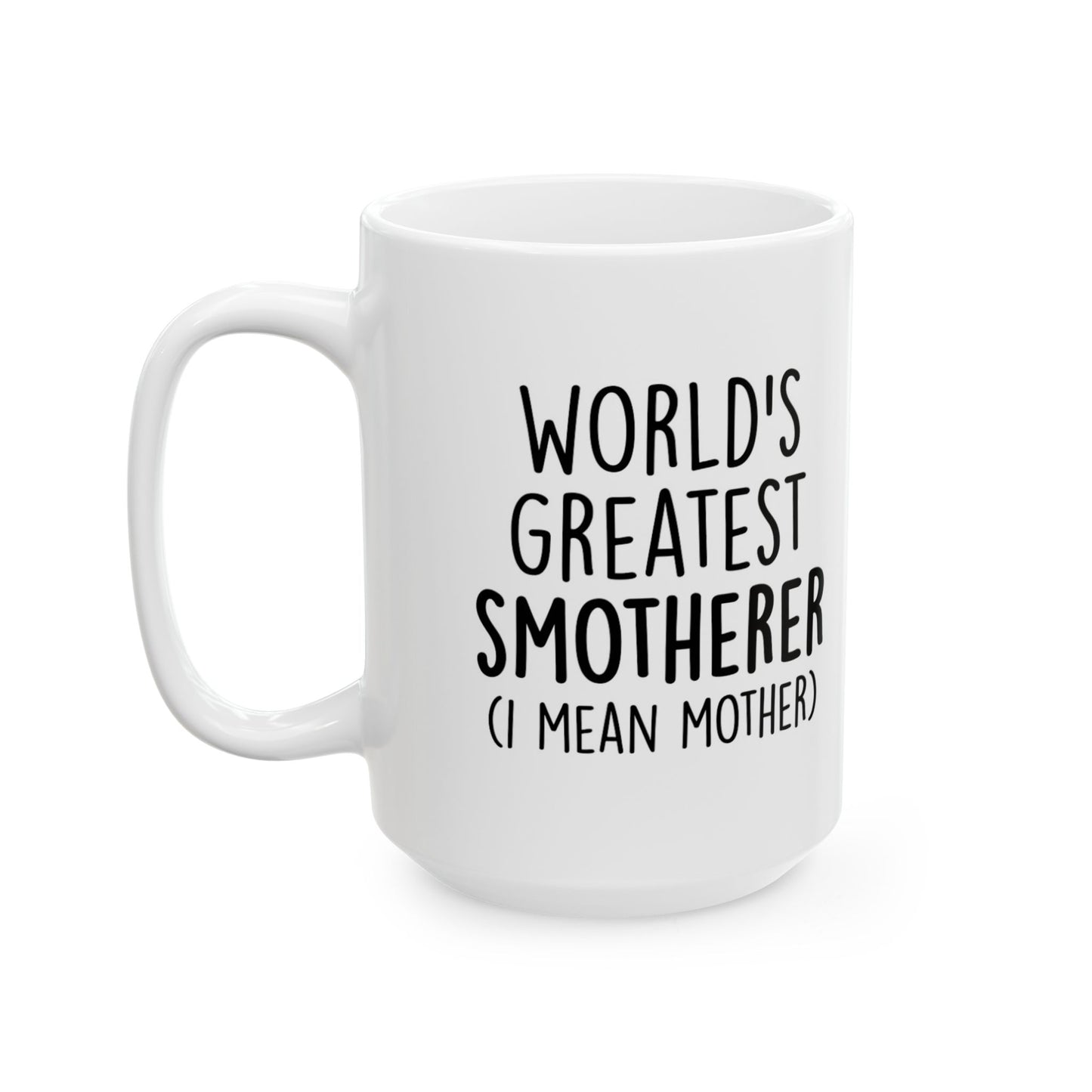 Funny 'World's Greatest Smotherer (I Mean Mother)' Ceramic Mug — 11oz & 15oz