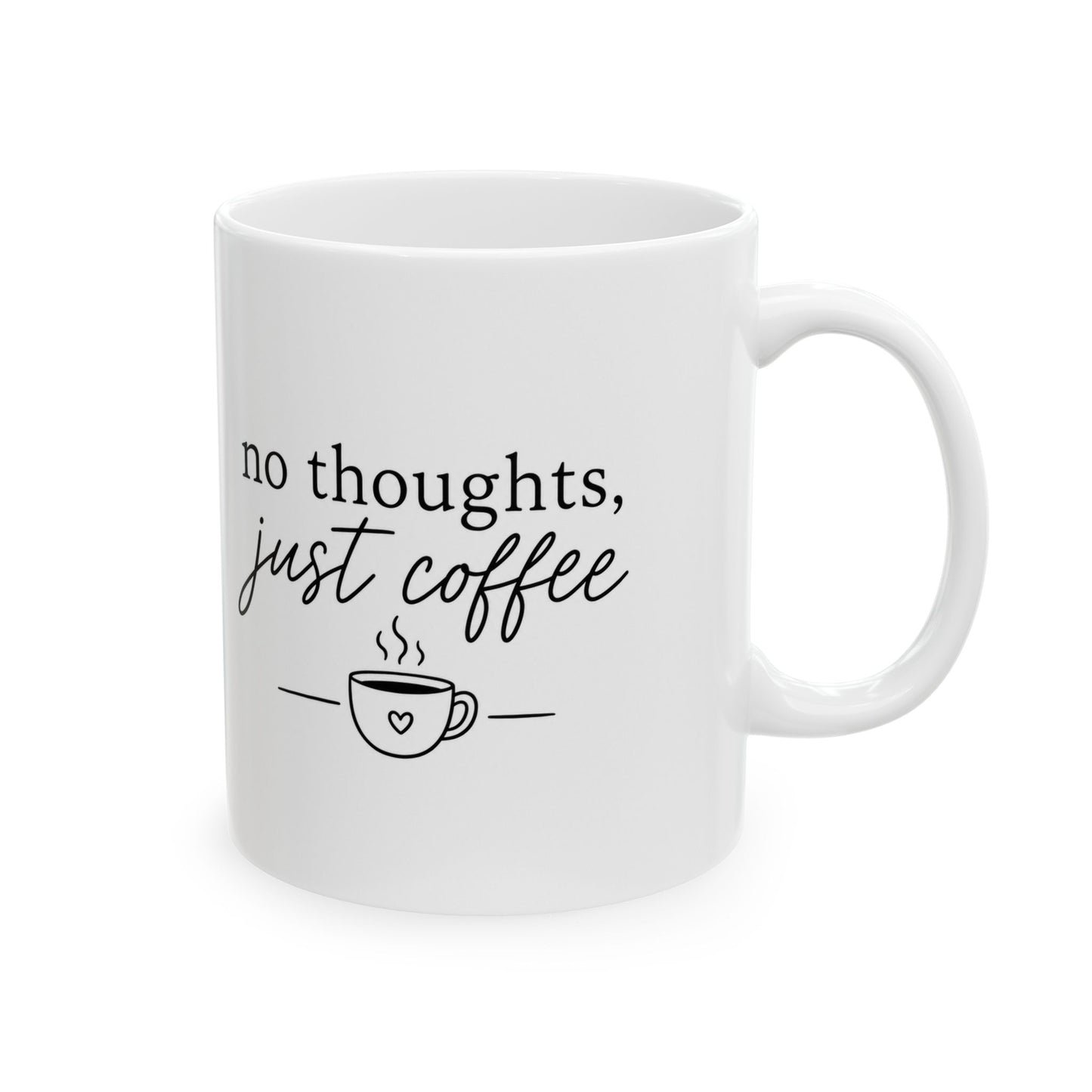 Ceramic Mug - "No Thoughts, Just Coffee" Funny Script Coffee Cup (11oz/15oz)