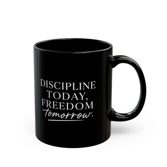 Discipline Today, Freedom Tomorrow — Inspirational Black Mug (11oz & 15oz)