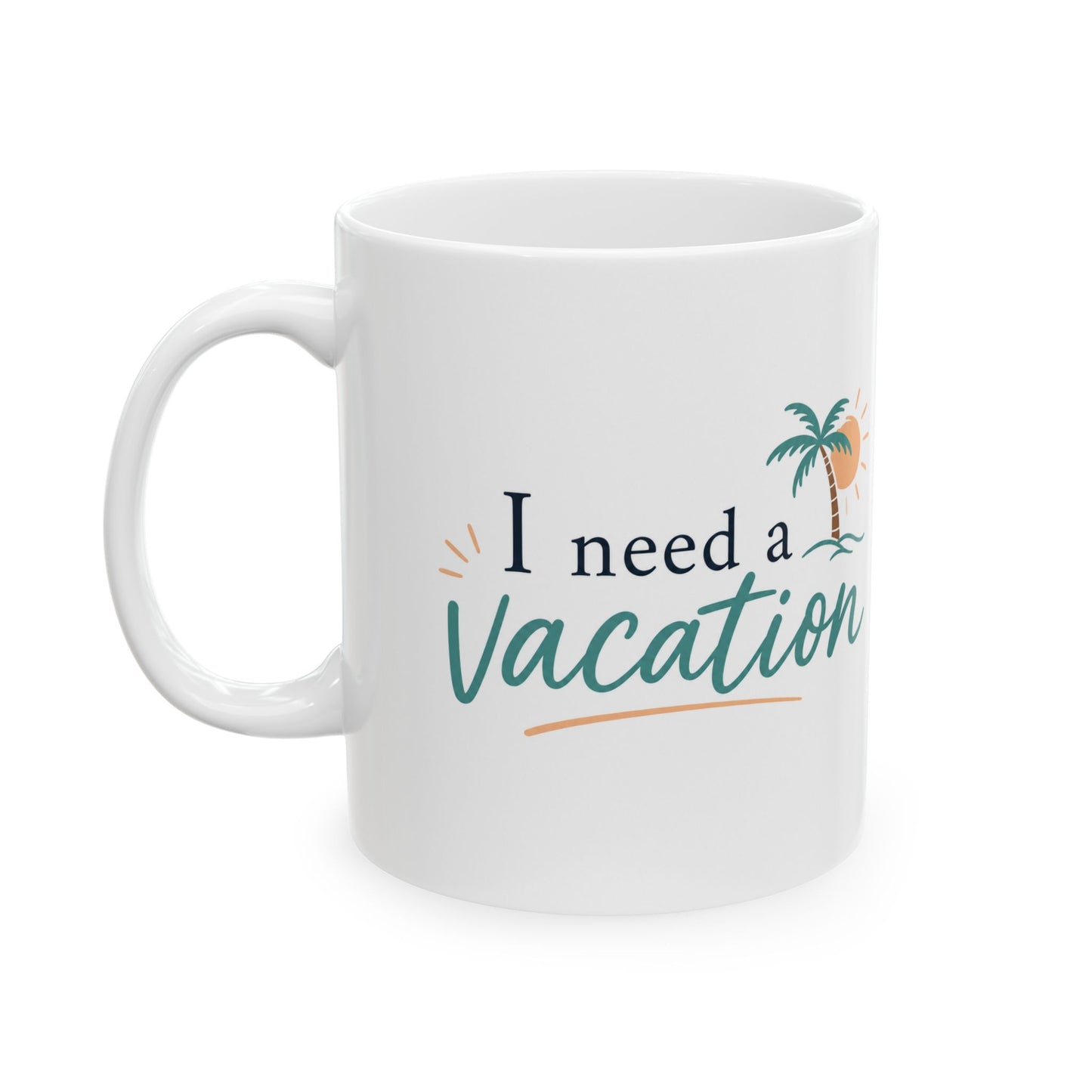 I Need a Vacation Ceramic Mug — Tropical Palm Coffee Cup (11oz, 15oz)