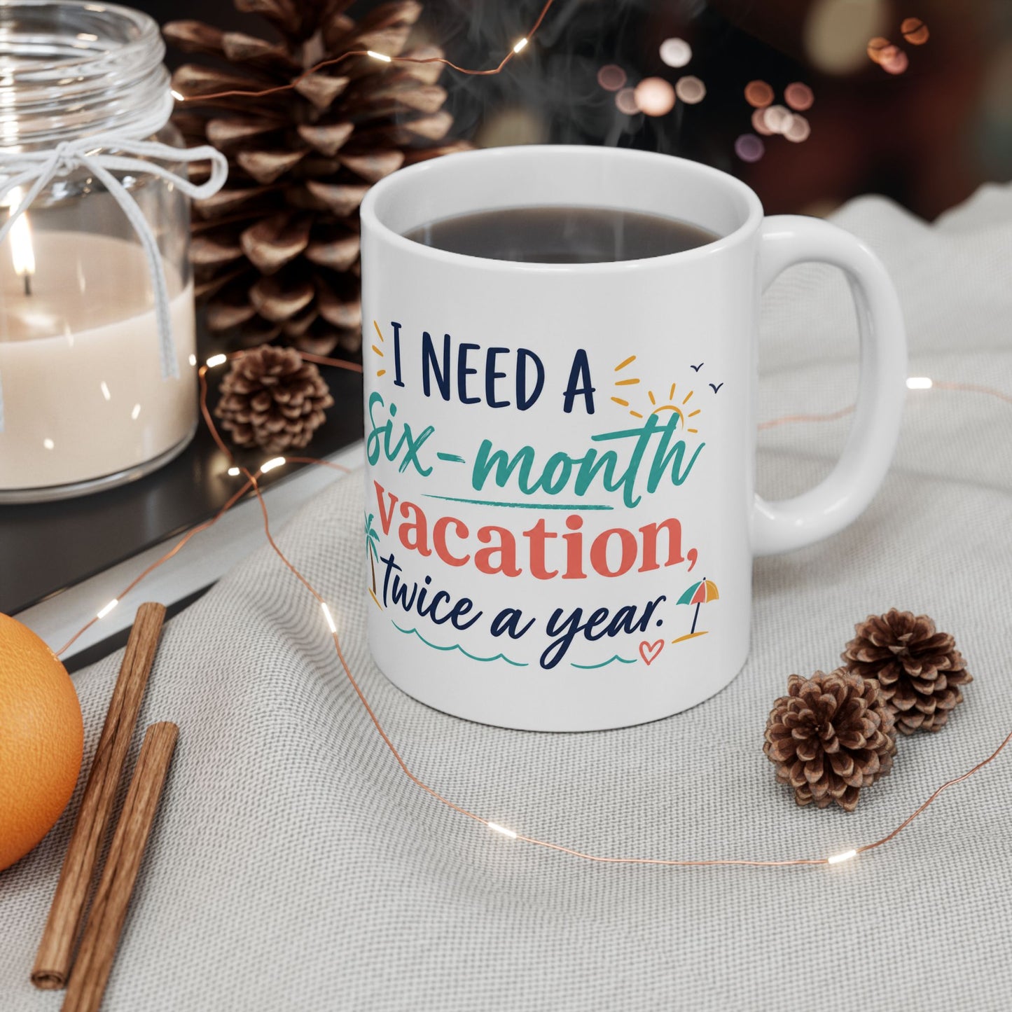 Vacation Mug — “I Need a Six-Month Vacation, Twice a Year” Ceramic Coffee Cup