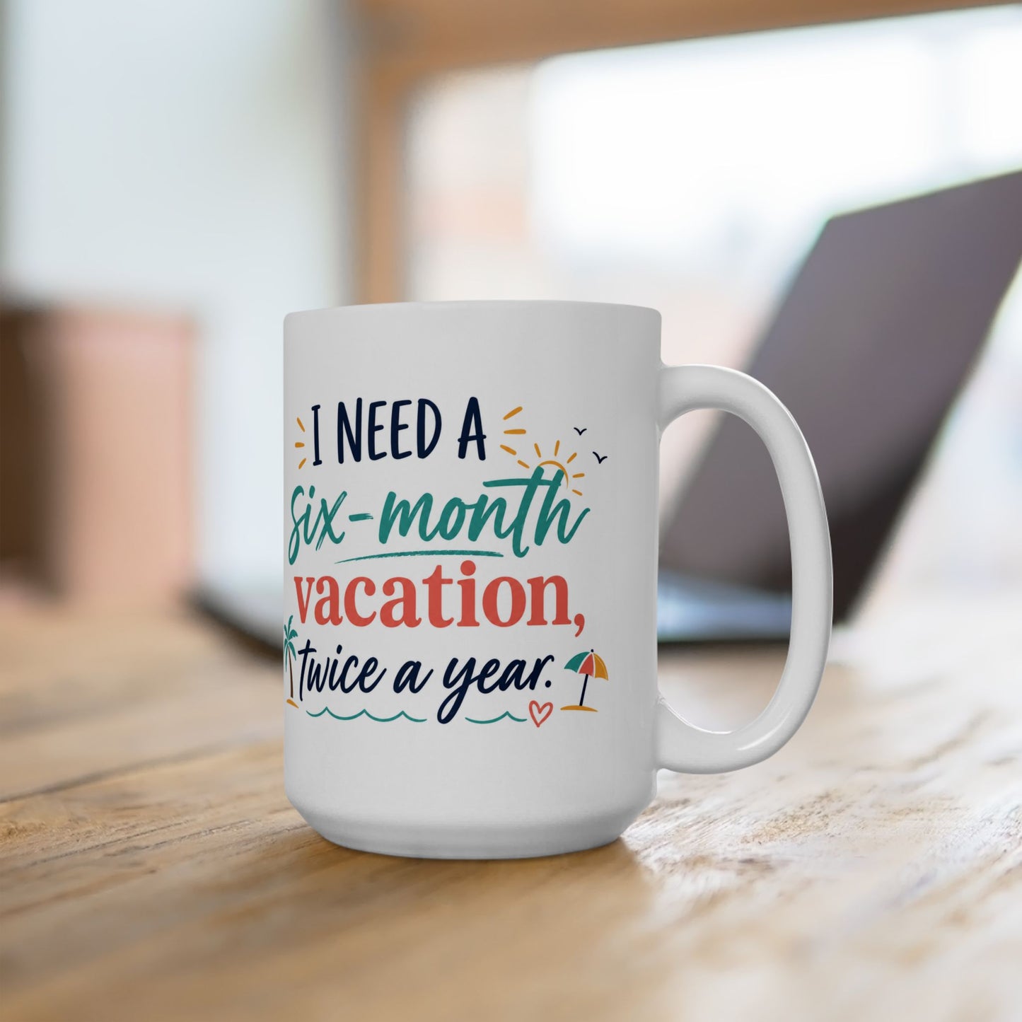 Vacation Mug — “I Need a Six-Month Vacation, Twice a Year” Ceramic Coffee Cup