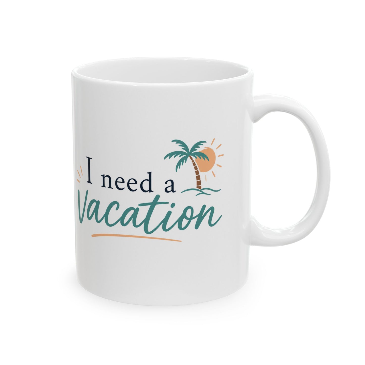 I Need a Vacation Ceramic Mug — Tropical Palm Coffee Cup (11oz, 15oz)
