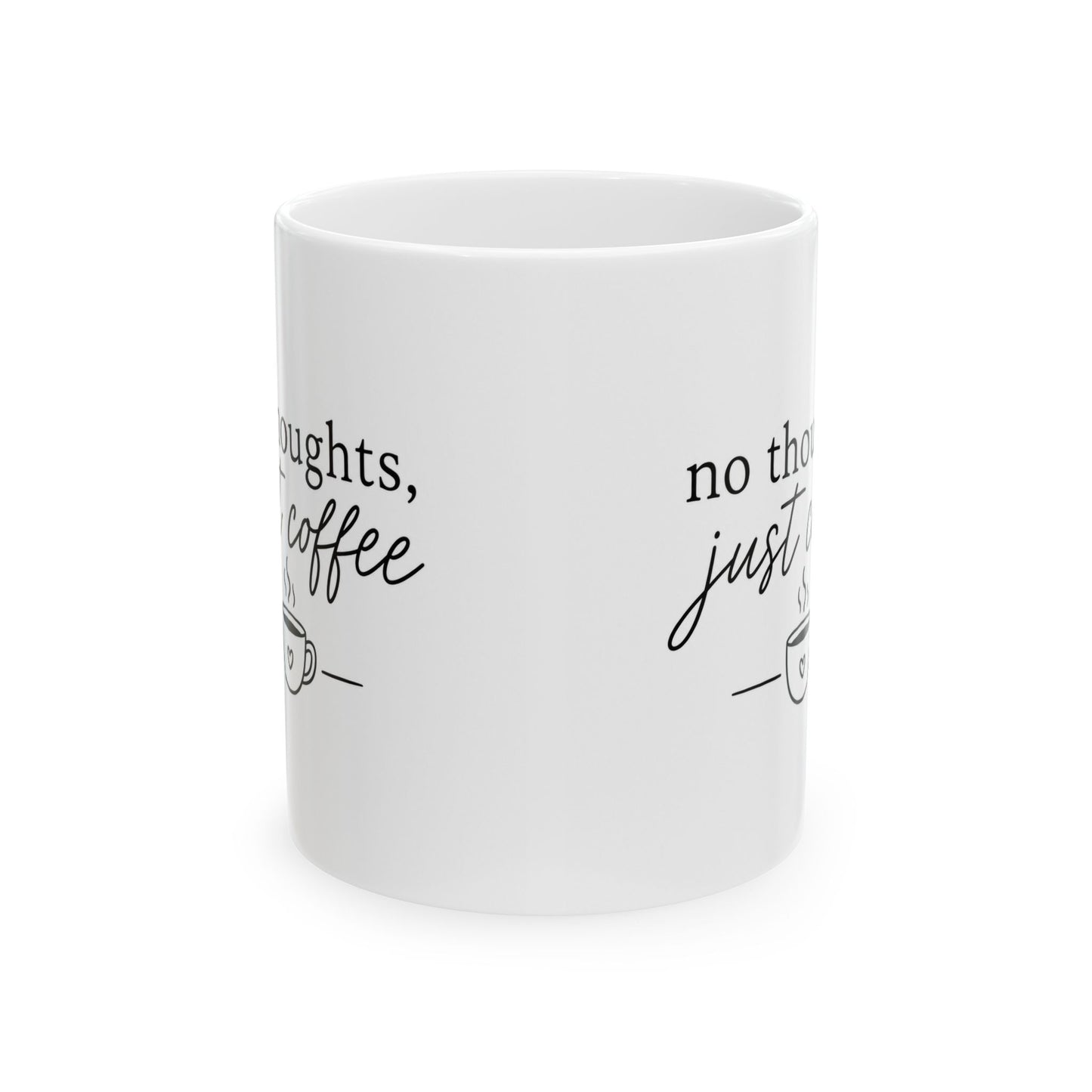 Ceramic Mug - "No Thoughts, Just Coffee" Funny Script Coffee Cup (11oz/15oz)
