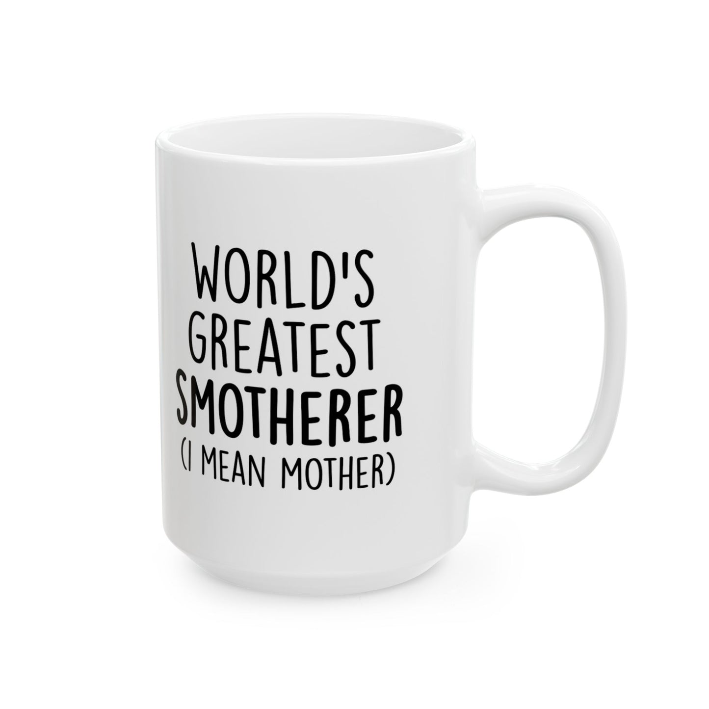 Funny 'World's Greatest Smotherer (I Mean Mother)' Ceramic Mug — 11oz & 15oz