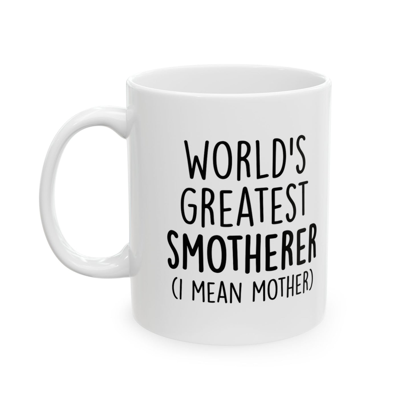 Funny 'World's Greatest Smotherer (I Mean Mother)' Ceramic Mug — 11oz & 15oz