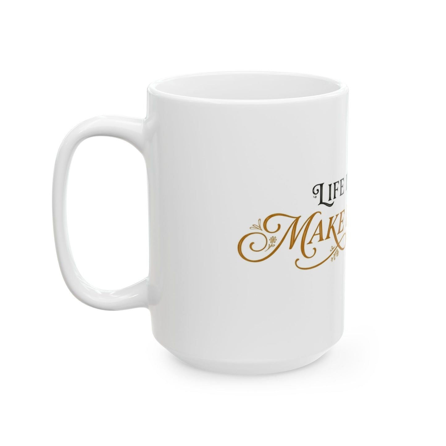Ceramic Mug — “Life Is Short, Make It Sweet” Inspirational Coffee Cup (11oz & 15oz)