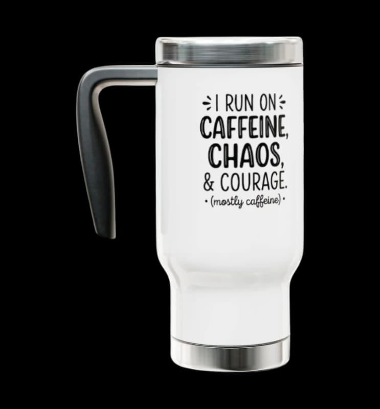 Travel Mug — "I Run on Caffeine, Chaos & Courage" 14oz Stainless Steel
